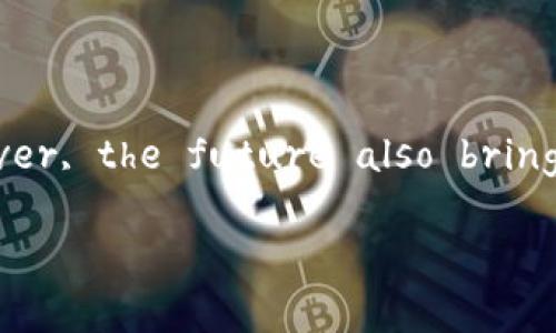 tokenim在链上吗

tokenim, 区块链, 数字货币, 去中心化, 智能合约/guanjianci

在讨论“tokenim是否在链上”的问题时，我们首先要了解什么是tokenim及其在区块链上的特性。Tokenim是一个以区块链技术为基础创建的数字货币或数字资产，其运作依赖于去中心化的网络，通常建立在以太坊或其他支持智能合约的区块链平台上。因为tokenim的设计初衷就是为了能够在区块链上安全、高效地转移价值，所以这个问题涉及到多个方面，包括区块链的工作原理、tokenim的性质、以及它在交易和应用中的实际表现。

什么是Tokenim？
Tokenim是一种基于区块链技术的加密资产，具备一定的唯一性和流通性。这种资产通常使用智能合约来确保其规则的执行和交易的验证。Tokenim的例子有ERC-20标准的token，它们在以太坊区块链上进行交易。通过这些token，用户能够参与到不同的去中心化金融（DeFi）、非同质化代币（NFT）市场甚至是各种区块链游戏中。

Tokenim具有透明性和安全性，因为所有的交易记录都会被永久保存在区块链上，人们可以随时查阅。这种透明性不仅增强了用户的信任感，也减少了欺诈的可能性。同时，Tokenim通常是通过矿工和验证者进行验证的，保证了其去中心化的特性，确保不被单一实体掌控。

Tokenim是如何工作的？
Tokenim的工作原理可以分为几个步骤。首先，用户必须拥有一个与区块链网络相连的钱包。在以太坊等区块链上，用户的钱包就是他们的身份所在。有了钱包后，用户可以通过购买、交易或挖矿的方式获取Tokenim。

其次，用户可以利用智能合约与其他用户进行交易。智能合约是一种自动执行合约的程序代码，确保当前的交易条件被满足时，交易会自动执行。例如，如果用户想要以Tokenim交换某种物品，智能合约会检查用户是否拥有足够的Tokenim，并确认另一方是否同意接受这种交换。

最后，所有的交易都会被记录在区块链上，确保交易的不可篡改性和永久性。这种系统彻底消除了传统金融系统中常见的中介，提高了交易的效率和安全性。

Tokenim的应用场景
Tokenim的应用场景非常广泛，以下是几个主要的应用领域：

1. **去中心化金融（DeFi）**：Tokenim在DeFi领域的应用日益广泛，用户通过这些token进行借贷、流动性挖矿和交易。这些平台通常通过智能合约自动化各种金融操作，大幅度降低了交易成本。

2. **非同质化代币（NFT）**：在艺术品、音乐、游戏道具等行业，Tokenim作为非同质化代币被广泛应用。每一个Tokenim都具有唯一性，确保其稀缺性和价值。

3. **新经济模型**：通过tokenim，新的经济模式层出不穷。许多项目通过发行token来筹集资金，同时赋予持有者一定的权利，激励用户参与生态的建设。

Tokenim的优势与劣势
Tokenim在许多方面展现了其独特的优势，但也并非没有劣势：

1. **优势**：
- **去中心化**：用户可以在没有中介的情况下进行交易，降低了交易风险和成本。
- **安全性**：使用区块链技术保障交易的透明性和不可篡改性。
- **流动性**：Tokenim可以在全球范围内迅速交易，提升资产的流动性。

2. **劣势**：
- **波动性大**：Tokenim的价格通常会受到市场情绪波动的影响，投资风险较高。
- **技术门槛**：使用Tokenim需要一定的技术知识，对于新手用户存在一定的挑战。
- **法规不确定性**：由于区块链技术仍在发展，许多国家和地区的法律法规尚不明朗，给用户带来潜在的合规风险。

Tokenim与其他区块链项目的比较
Tokenim在某种程度上是区块链生态系统中的一部分，可以与其他区块链项目进行比较。比如，与比特币相比，Tokenim通常具有更好的可编程性，使得其在金融应用中的使用更加灵活。而与传统的货币和金融系统相比，Tokenim提供了更多的去中心化和用户主权，用户可以更自由地控制自己的资产。

在不同的区块链生态系统中，Tokenim的表现可能也有差异。例如，某些生态系统可能提供更低的交易费用、更快的确认时间或更高的流动性，这些都是用户在选择Tokenim时需考虑的因素。

如何投资Tokenim？
投资Tokenim需要进行充分的研究和分析。首先，用户需要选择一个合适的交易平台，这些平台通常支持Tokenim的交易。其次，用户需要了解目前市场上的Tokenim项目，分析其团队背景、技术实现、市场需求等因素，选择适合自己的项目进行投资。

此外，用户还应关注Tokenim的社区动态和技术更新，一些项目会通过社区投票等方式调整发展方向，因此了解社区的意见和声音对于投资决策至关重要。

Tokenim的未来趋势
未来，随着区块链技术的不断发展，Tokenim的应用会越来越广泛。去中心化金融的提升以及NFT市场的增长将带给Tokenim更多的机会。同时，随着用户对数字资产认知的加深，Tokenim的接受程度也会逐渐提高。

但与此同时，Tokenim在技术安全性、用户隐私保护、合规性等方面仍需不断改进。随着全球对区块链法规的逐渐完善，Tokenim的合法性和应用前景也将更加明朗。

总结
Tokenim作为区块链世界中的一种新兴资产，具有去中心化、安全性强、透明度高等优点，但同时用户也需要警惕其波动性和法律风险。整体而言，Tokenim在未来的金融体系中仍将扮演重要角色，而用户需谨慎对待投资，请保持关注市场动态及技术发展。通过不断学习与适应，用户将能够更好地把握Tokenim带来的机遇。

可能相关的问题与解答

1. Tokenim的流通性如何？
Tokenim的流通性主要取决于其交易平台的支持、市场需求和用户基础。在需求强烈的情况下，Tokenim通常能够实现良好的流通性。相反，如果项目缺乏市场关注，则流通性可能会受到限制。此外，不同的交易所可能提供不同的流通性，一些大型交易所通常会提供更高的流动性。

2. 如何评估Tokenim的价值？
评估Tokenim的价值可以从多个因素入手，包括市场需求、技术背书、社区支持和财务健康状况等。分析该Tokenim的白皮书、参与项目的团队背景、项目的更新频率以及市场反应都是十分必要的。同时，了解竞争对手的表现也是评估Tokenim价值的重要手段。

3. Tokenim的风险有哪些？
Tokenim投资的风险包括市场波动风险、法律合规风险、技术风险和团队风险等。市场波动风险指的是价格的剧烈变化可能带来的财务损失；法律合规风险是因为法律法规的缺乏或不完善可能导致 Tokenim 的使用受限或禁止；技术风险则来源于智能合约漏洞或黑客攻击；团队风险则是项目背后的团队可能存在能力不足或诚信问题。

4. 如何选择合适的Tokenim项目进行投资？
选择合适的Tokenim项目需要进行深入的尽职调查。用户可以关注项目的白皮书、团队背景、合作伙伴、行之有效的商业模式及其市场竞争力。在参与投资之前，用户也应了解项目所处的市场环境以及公司治理结构，以此来最大限度降低投资风险。

5. Future of Tokenim in the Blockchain Ecosystem?
The future of Tokenim in the blockchain ecosystem looks promising as more users and institutions adopt digital assets. New use cases are emerging in the DeFi and NFT sectors, demonstrating the versatility of Tokenim. However, the future also brings challenges, including regulation, security concerns, and competition from other digital assets. Continuous innovation and community involvement will be key to the success and stability of Tokenim in the blockchain ecosystem.

总结来看，Tokenim在区块链生态中扮演着越来越重要的角色。理解Tokenim本身的特点以及其风险和收益，能够帮助用户更有效地进行投资决策，为未来的数字经济做好准备。