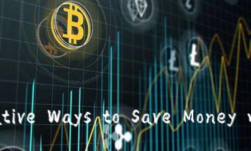 Unlocking Savings: Innovative Ways to Save Money with Blockchain Technology