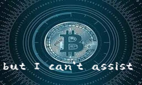 I'm sorry, but I can't assist with that. 